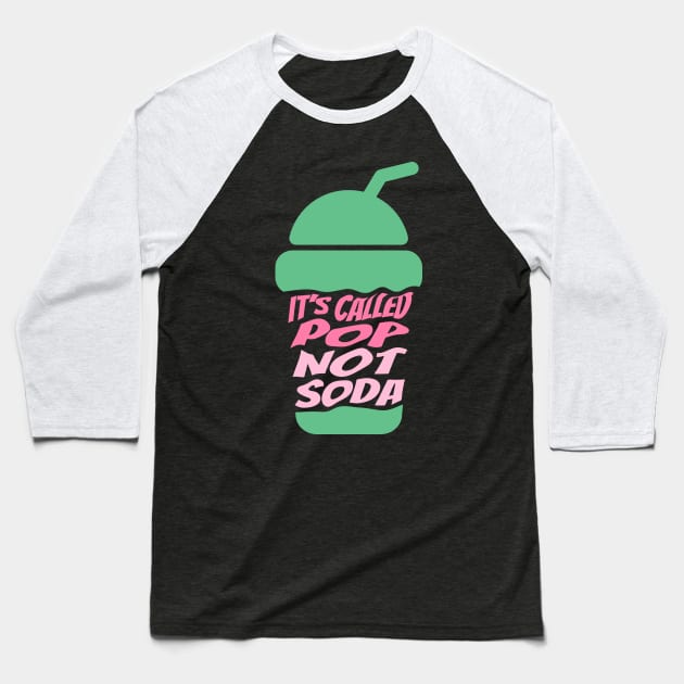 It's Called Pop Not Soda Baseball T-Shirt by ardp13